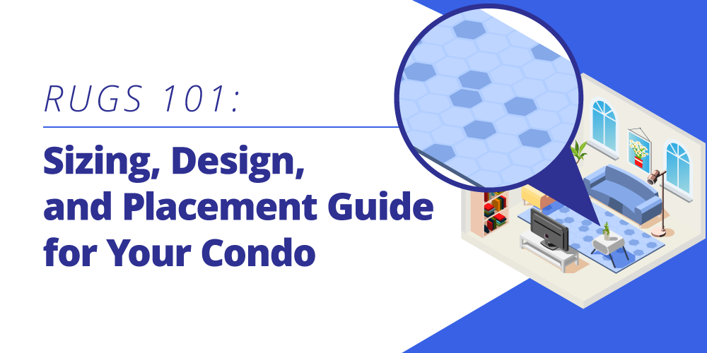 Rugs 101: Sizing, Design, and Placement Guide for Your Condo