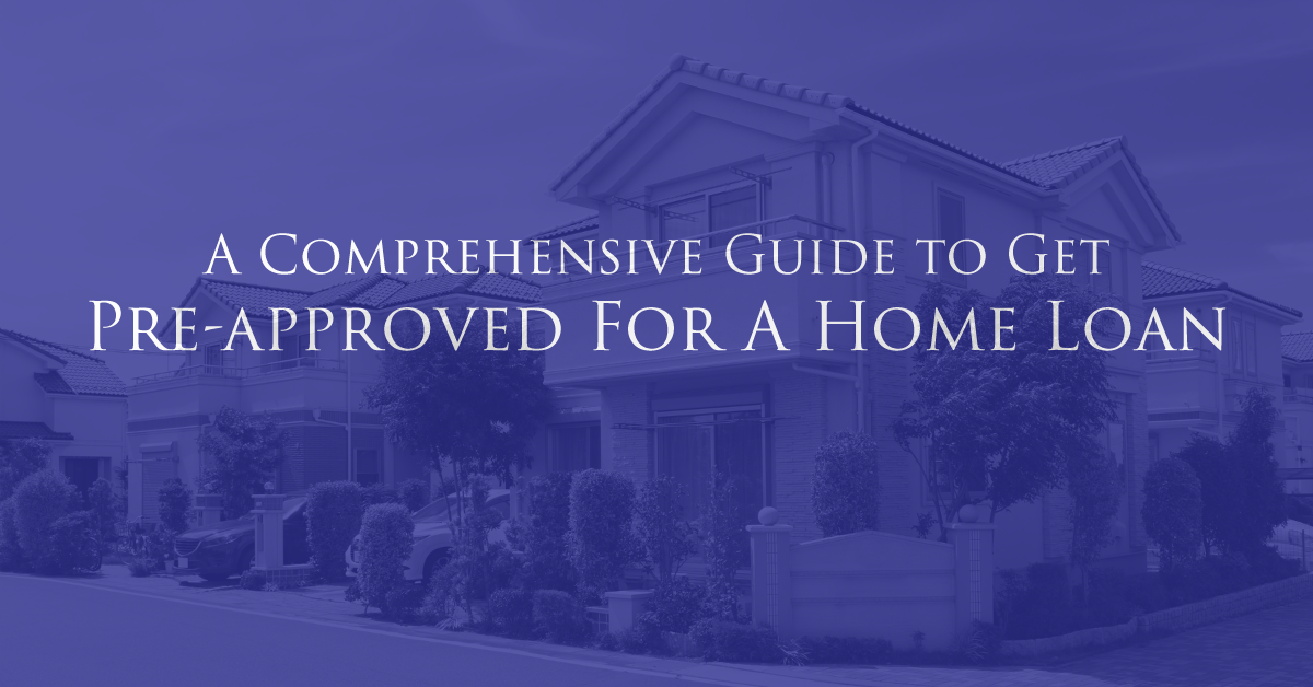 comprehensive guide to being pre approved for a home loan